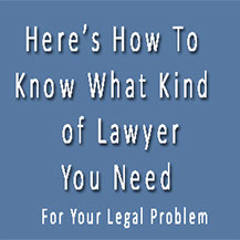 How to pick the right lawyer who practices the kind of law you need for your legal problems.