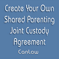 Download your Canadian Joint Custody Shared Parenting Agreement forms now  Made for  use by lay persons. Court and Lawyer approved. No legal kno